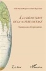 Aline Raynal-Roques, Albert Roguenant - A la découverte de la nature sauvage