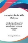 Dominique De Colonia - Antiquitez De La Ville De Lyon