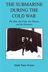 Mark Pater Noster - The Submarine During the Cold War - The Men, the Pride, the Threats, and the Disasters