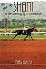 Mary Walsh - Sham: In the Shadow of a Superhorse - Revised