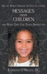 Kathleen O'Malley DC - Messages from Children ... and What They Can Teach Grown-Ups