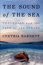 Cynthia Barnett, Cynthia (University of Florida) Barnett - The Sound of the Sea - Seashells and the Fate of the Oceans