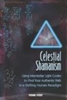 Yvonne Perry - Celestial Shamanism: Using Interstellar Light Codes to Find Your Authentic Path in a Shifting Human Paradigm