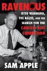 Sam Apple, Sam (Johns Hopkins University) Apple - Ravenous: Otto Warburg, the Nazis, and the Search for the Cancer-Diet