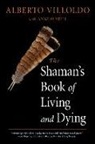 Anne O'Neil, Anne O'Neill, Anne (Anne O'Neill) O'Neill, Alberto Villoldo, Alberto (Alberto Villoldo) Villoldo, Alberto (Alberto Villoldo) O''neill Villoldo - The Shaman's Book of Living and Dying