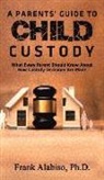Frank Alabiso, FRANK ALABISO PH.D. - A Parents' Guide to Child Custody