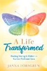 Janna Forsgren - A Life Transformed: Finding Strength Within to Survive Profound Loss
