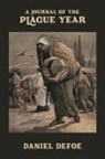 Daniel Defoe - A Journal of the Plague Year: Being Observations or Memorials of the most remarkable occurrences, as well public as private, which happened in Londo