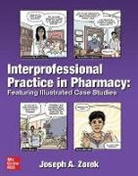 ZOREK, Joseph A Zorek, Joseph A. Zorek - Interprofessional Practice in Pharmacy: Featuring Illustrated Case Studies
