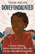 Tonya Bolden, Bolden Tonya - Dovey Undaunted A Black Woman Breaks Barriers in the Law, the Military, and the Ministry