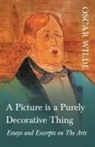 Oscar Wilde - A Picture is a Purely Decorative Thing - Essays and Excerpts on The Arts