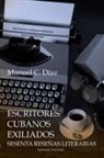 Manuel C. Díaz - Escritores Cubanos Exiliados Sesenta Reseñas Literarias
