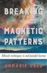 Anmarie Uber - Breaking Your Magnetic Patterns