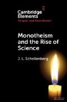 J L Schellenberg, J. L. Schellenberg, J. L. (Mount St Vincent University Schellenberg - Monotheism and the Rise of Science