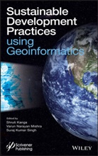 S Kanga, Shruti Kanga, Shruti Mishra Kanga, Shruti Singh Kanga, V. N. Mishra, Varun Narayan Mishra... - Sustainable Development Practices Using Geoinformatics