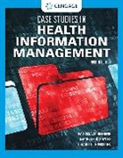 Charlotte McCuen, Charlotte (University of Cincinnati) McCuen, McCuen Charlotte, Nanette Sayles, Nanette (East Central College) Sayles, Patricia Schnering... - Case Studies in Health Information Management
