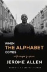 Jerome Allen - When the Alphabet Comes: A Life Changed by Exposure