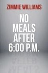 Zimmie Williams - No Meals After 6:00 P.M