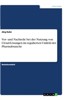 Jörg Kuhn - Vor- und Nachteile bei der Nutzung von Cloud-Lösungen im regulierten Umfeld der Pharmabranche
