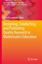 Keith R Leatham, Keith R. Leatham, Keit R Leatham, Keith R Leatham - Designing, Conducting, and Publishing Quality Research in Mathematics Education