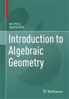 Igo Kriz, Igor Kriz, Sophie Kriz - Introduction to Algebraic Geometry