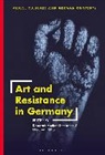 Deborah Ascher Barnstone, Elizabeth Otto, Deborah Ascher Barnstone, Deborah Ascher Barnstone, Thomas O. Haakenson, Elizabeth Otto... - Art and Resistance in Germany