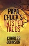 Charles Johnson - Papa Chuck's Twisted Tales