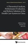 Hong Sheng, Lin Zhang &amp; Pu Qian Hong Sheng, Lin Zhang, Pu Qian, Pu Qian, Pu (Unirule Inst Of Economics Qian... - A Theoretical Analysis, Performance Evaluation, and Reform Solution of the Health Care System in China