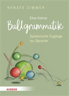 Renate Zimmer, Renate (Dr.) Zimmer, Renate (Prof. Dr.) Zimmer, Julia Ginsbach - Eine kleine Ballgrammatik