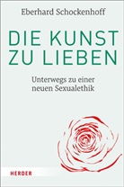 Eberhard Schockenhoff, Eberhard (Prof. Dr.) Schockenhoff, Eberhard (Prof.) Schockenhoff, Eberhard (Professor) Schockenhoff - Die Kunst zu lieben