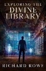 Richard Rowe, Richard (Richard Rowe) Rowe - Exploring the Divine Library