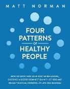 Matt Norman - Four Patterns of Healthy People: How to Grow Past Your Rooted Behaviors, Discover a Deeper Connection with Others, and Reach Your Full Potential in Li
