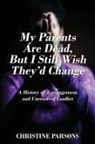 Christine Parsons - My Parents Are Dead, But I Still Wish They'd Change
