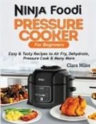 Clara Miles, Michael Francis - Ninja Foodi Pressure Cooker For Beginners