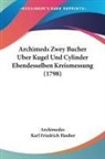Archimedes, Karl Friedrich Hauber - Archimeds Zwey Bucher Uber Kugel Und Cylinder Ebendesselben Kreismessung (1798)