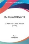 Plato, Henry Cary - The Works Of Plato V1
