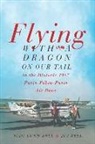 Jim Bell, Judy Lund-Bell - Flying with a Dragon on Our Tail: in the Historic 1987 Paris-Pékin-Paris Air Race