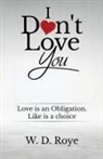 W. D. Roye - I Don't Love You