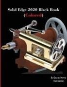 Gaurav Verma, Matt Weber - Solid Edge 2020 Black Book (Colored)