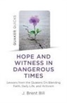 J. Brent Bill, Bill J. Brent - Quaker Quicks - Hope and Witness in Dangerous Times