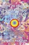 Makenzie Marzluff - How to Lead a Badass Business From Your Heart