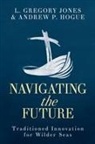 Andrew P Hogue, Andrew P. Hogue, L Gregory Jones, L. Gregory Jones, L. Gregory/ Hogue Jones - Navigating the Future