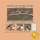Carol Creager - Feed Me! No, Feed Me! No, Me!