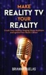 Brianna Ruelas - Make Reality TV Your Reality
