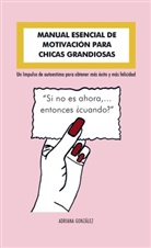 Adriana González, Adriana González - MANUAL ESENCIAL DE   MOTIVACIÓN PARA  CHICAS GRANDIOSAS