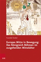 Thomas Krzenck, Frantisek Smahel - Europas Mitte in Bewegung: Das Königreich Böhmen im ausgehenden Mittelalter