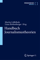 Marti Löffelholz, Martin Löffelholz, Rothenberger, Rothenberger, Liane Rothenberger - Handbuch Journalismustheorien: Handbuch Journalismustheorien