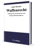André Busche - Waffenrecht - Praxiswissen für Waffenbesitzer, Handel, Verwaltung und Justiz