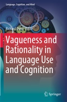 Richar Dietz, Richard Dietz - Vagueness and Rationality in Language Use and Cognition