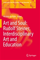 Victori de Rijke, Victoria de Rijke - Art and Soul: Rudolf Steiner, Interdisciplinary Art and Education
